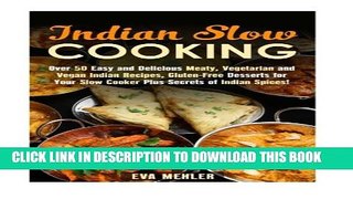 [PDF] Indian Slow Cooking: Over 50 Easy and Delicious Meaty, Vegetarian and Vegan Indian Recipes,