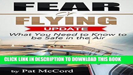 [PDF] Fear of Flying Update: What You Need to Know to be Safe in the Air (Business Updates Book 2)