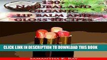 [PDF] 130+ Natural and organic lip balm and gloss recipes: Organic Lip Balms Made Easy: Nourish,