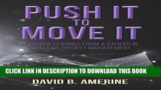 [PDF] Push It to Move It: Lessons Learned from a Career in Nuclear Project Management Full Colection