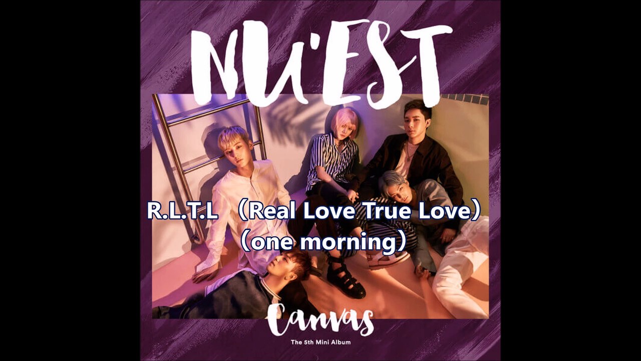 NU'EST  R.L.T.L （Real Love True Love） （one morning）＜日本語字幕＞