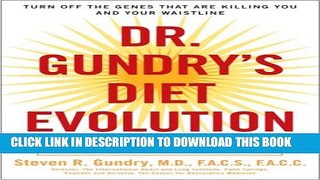 [PDF] Dr. Gundry s Diet Evolution: Turn Off the Genes That Are Killing You and Your Waistline Full