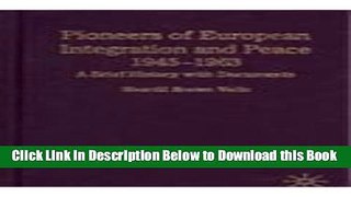 [Download] Pioneers of European Integration and Peace, 1945-1963: A Brief History with Documents