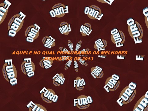 Furo Decisão- Aquele no qual procuramos os melhores momentos de 2013