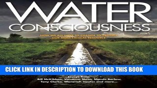 [Download] Water Consciousness: How We All Have To Change To Protect Our Most Critical Resource