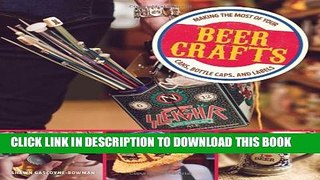 [PDF] Beer Crafts: Making the Most of Your Cans, Bottle Caps, and Labels Full Collection