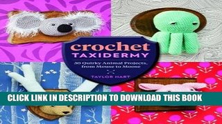[PDF] Crochet Taxidermy: 30 Quirky Animal Projects, from Mouse to Moose Full Collection