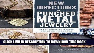 [PDF] New Directions in Punched Metal Jewelry: 20 Clever and Easy Stamped Projects Popular Online
