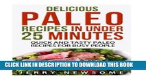 [PDF] Delicious Paleo Recipes in Under 25 Minutes: Quick and Tasty Paleo Recipes for Busy People