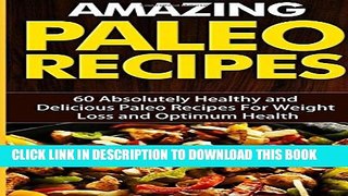 [PDF] Amazing Paleo Recipes: 60 Absolutely Healthy and Delicious Paleo Recipes For Weight Loss and