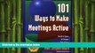 READ book  101 Ways to Make Meetings Active: Surefire Ideas to Engage Your Group  FREE BOOOK
