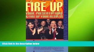 READ book  Fire Up Your Presentations   Fire Up Your Results READ ONLINE