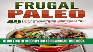 [PDF] Frugal Paleo: 49 Paleo On A Budget Meals-Eat Hight Quality, Paleo Approved Foods, All While
