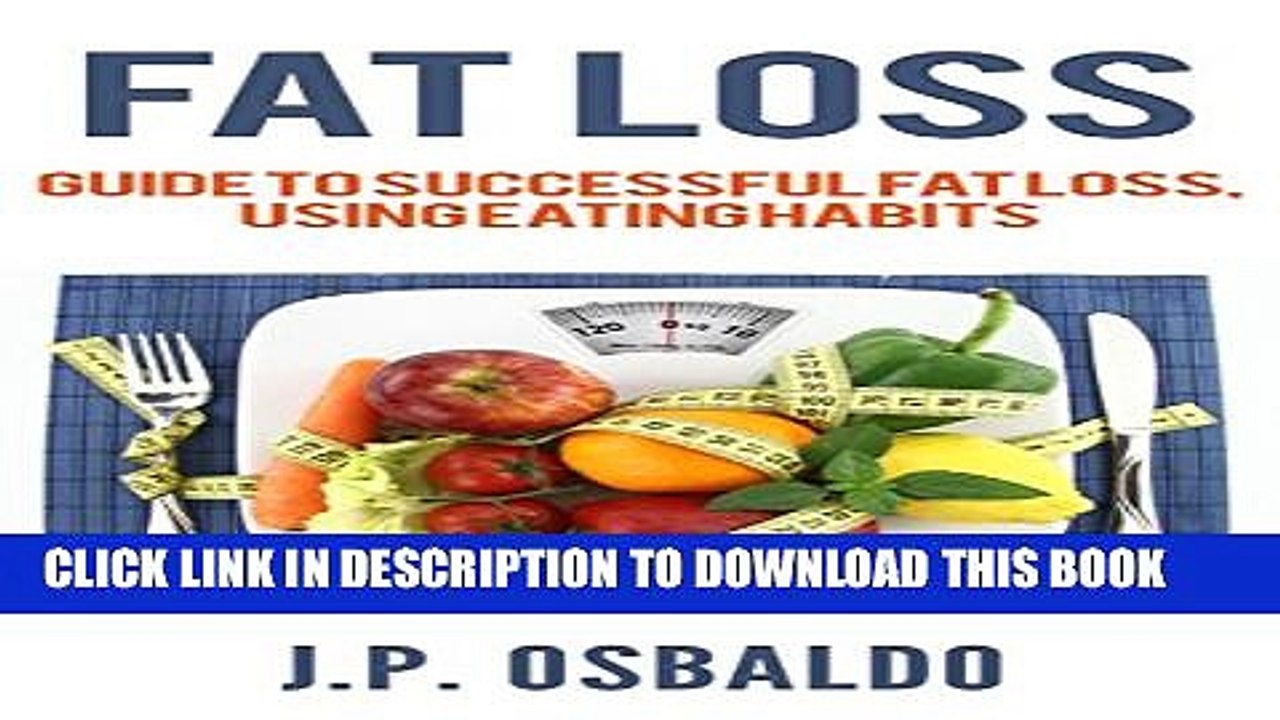 [PDF] Fat Loss Success: Guide to successful fat loss, using eating habits (Fat,Loss, Weight,