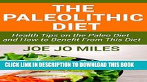 [PDF] THE PALEOLITHIC DIET: 25 Health Tips on the Paleo Diet and How to Benefit From This Diet