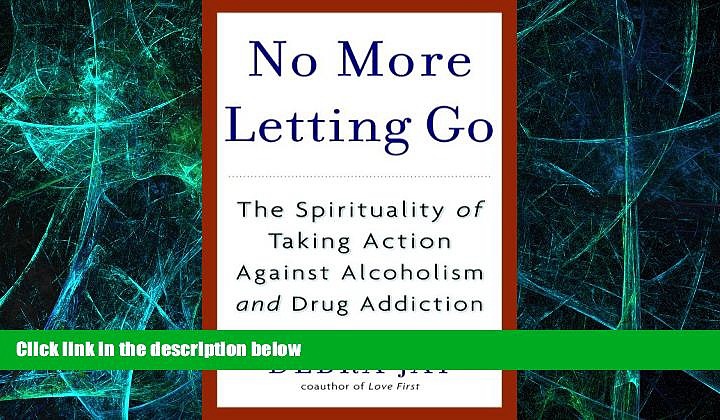 Big Deals  No More Letting Go: The Spirituality of Taking Action Against Alcoholism and Drug
