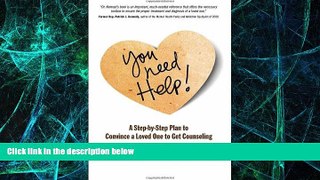 Big Deals  You Need Help!: A Step-by-Step Plan to Convince a Loved One to Get Counseling  Best