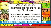 [PDF] Green Smoothie Slim Diet: Simple Fruit-Based Vegan Meal Replacement Smoothies (With Recipe