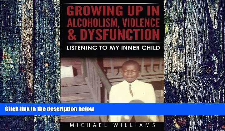 Big Deals  Growing Up In Alcoholism, Violence   Dysfunction: Listening To My Inner Child  Free