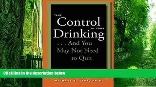 Big Deals  Take Control of Your Drinking...And You May Not Need to Quit  Free Full Read Most Wanted