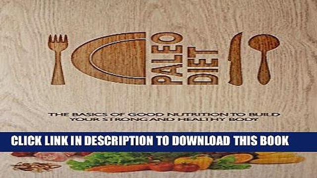 [PDF] Paleo Diet: The Basics of Good Nutrition to Build Your Strong and Healthy Body Popular