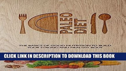 [PDF] Paleo Diet: The Basics of Good Nutrition to Build Your Strong and Healthy Body Popular
