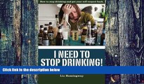Big Deals  I Need to Stop Drinking!: How to stop drinking and get back your self-respect.  Free