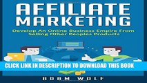 [PDF] Affiliate Marketing: Develop An Online Business Empire From Selling Other Peoples Products