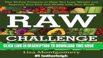 [PDF] Raw Challenge: The 30-Day Program to Help You Lose Weight and Improve Your Diet and Health