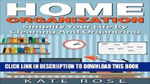[New] Home Organization: Simplify Your Life By Cleaning And Organizing (minimalism, declutter,