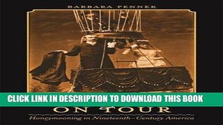 [Download] Newlyweds on Tour: Honeymooning in Nineteenth-Century America (Becoming Modern: New