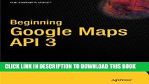 [PDF] Beginning Google Maps API 3 (Expert s Voice in Web Development) Popular Online