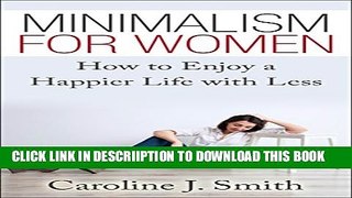 [New] Minimalism for Women: How to Enjoy a Happier Life with Less (Life Simplified) Exclusive Full