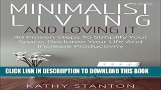 [New] Minimalist Living And Loving It: 40 Proven Steps To Simplify Your Space, Declutter Your Life