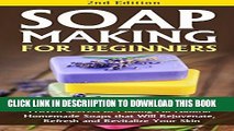 [New] Soap Making for Beginners 2nd Edition: Proven Secrets to Making All Natural Homemade Soaps