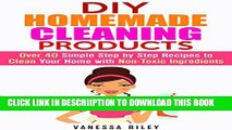 [PDF] DIY Homemade Cleaning Products: Over 40 Simple Step by Step Recipes to Clean Your Home with