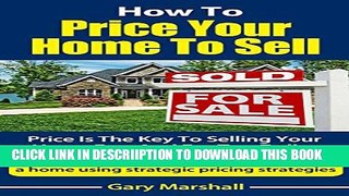 [New] How To Price Your Home To Sell: Price Is The Key To Selling Your Home Fast And For Top