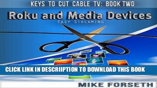 [New] Roku and Media Devices: Easy Streaming (Keys to Cut Cable TV Book 2) Exclusive Online