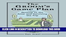 [PDF] The Groom s Game Plan: Getting to the Altar and Surviving the Trip Popular Online