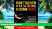 Big Deals  How To Know If A Loved One Is Using Drugs: Learn What To Do To Help End Drug Abuse