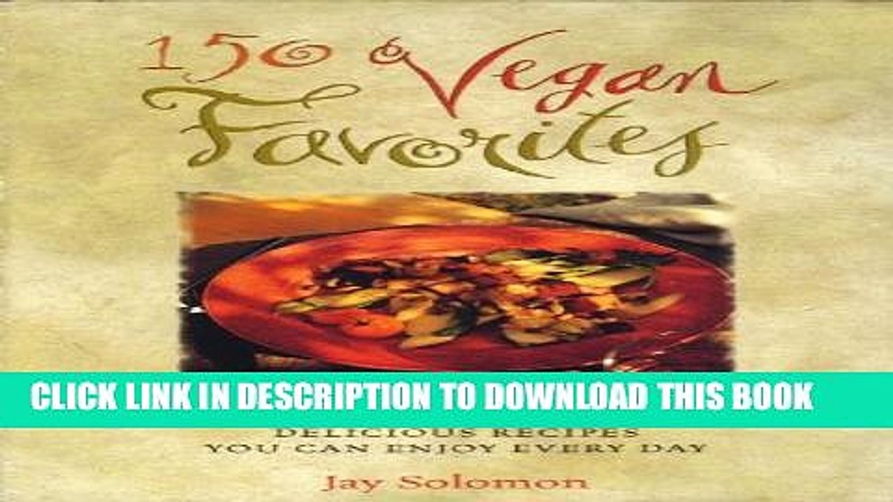 [PDF] 150 Vegan Favorites: Fresh, Easy, and Incredibly Delicious Recipes You Can Enjoy Every Day