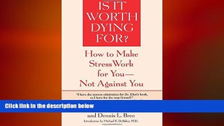 FREE PDF  Is It Worth Dying For?: How To Make Stress Work For You - Not Against You READ ONLINE
