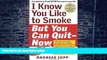 Big Deals  I Know You Like to Smoke, But You Can Quit_Now: Stop Smoking in 30 Days  Free Full Read