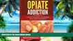 Big Deals  Opiate Addiction:  A Step by Step Guide to Overcoming Opiate Addiction Forever (Opiate