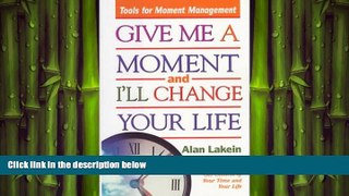 READ book  Give Me a Moment and I ll Change Your Life: Tools for Moment Management READ ONLINE