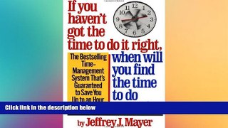 READ book  If You Haven t Got the Time to Do It Right, When Will You Find the Time to Do It READ