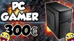 UN PC GAMER POUR 300€ CONFIG PAS CHER !