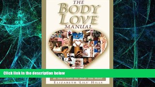 Big Deals  The Body Love Manual - How to Love the Body You Have As You Create the Body You Want