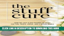 [New] The Stuff Cure: How we lost 8,000 pounds of stuff for fun, profit, virtue, and a better