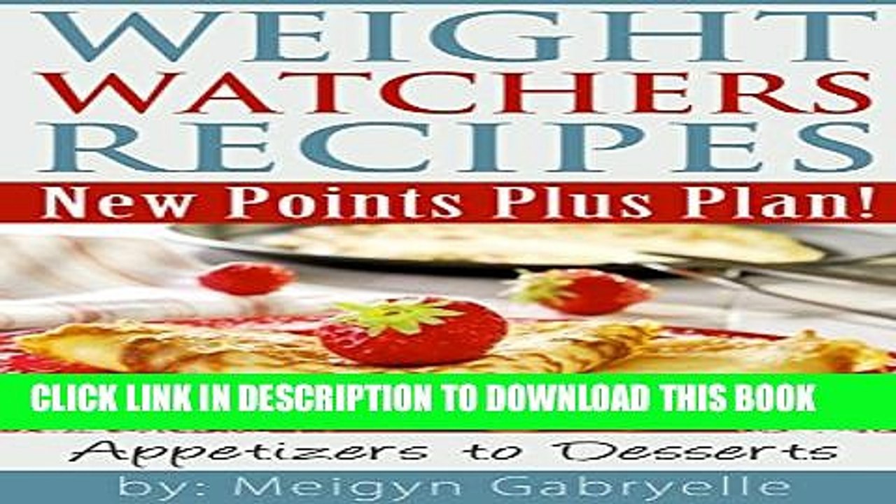 [PDF] Weight Watchers Recipes:  New Points Plus Plan!: Appetizers to Desserts Full Colection